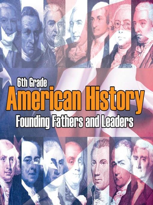 Title details for 6th Grade American History - Founding Fathers and Leaders by Baby Professor - Available